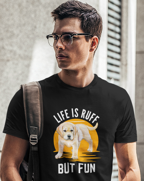 Life Is Ruff But Fun Labrador Retriever T-shirt And More