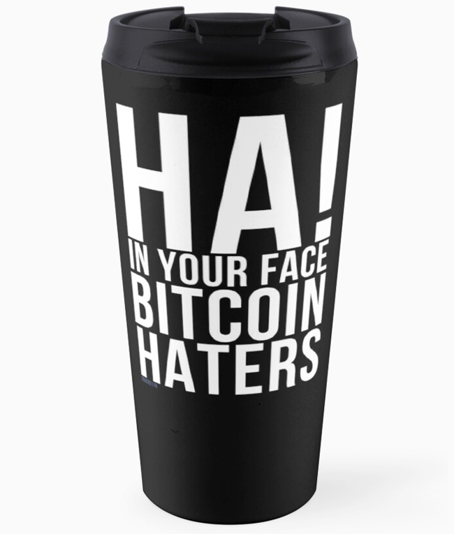 Ha! In Your Face Bitcoin Haters Travel Mug