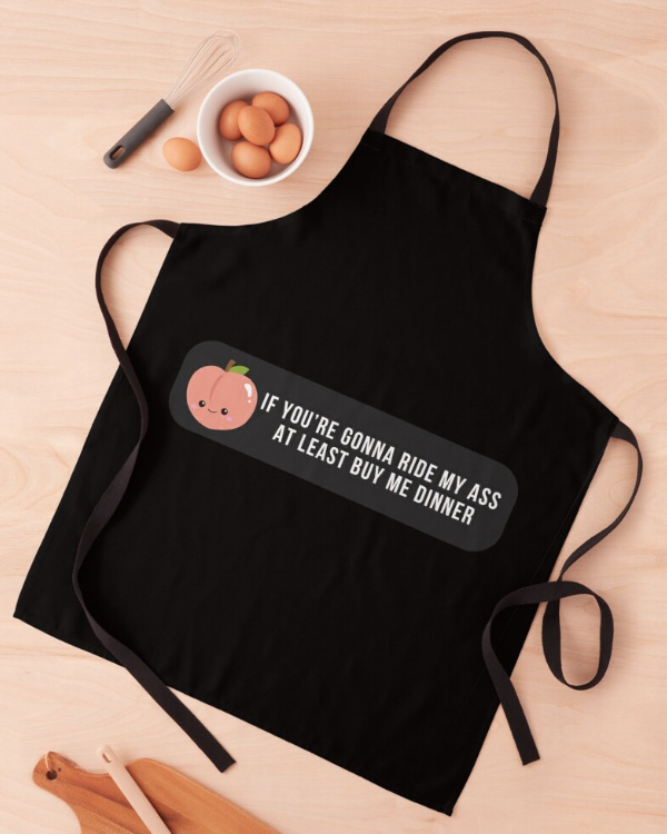 If You’re Gonna Ride My Ass At Least Buy Me Apron