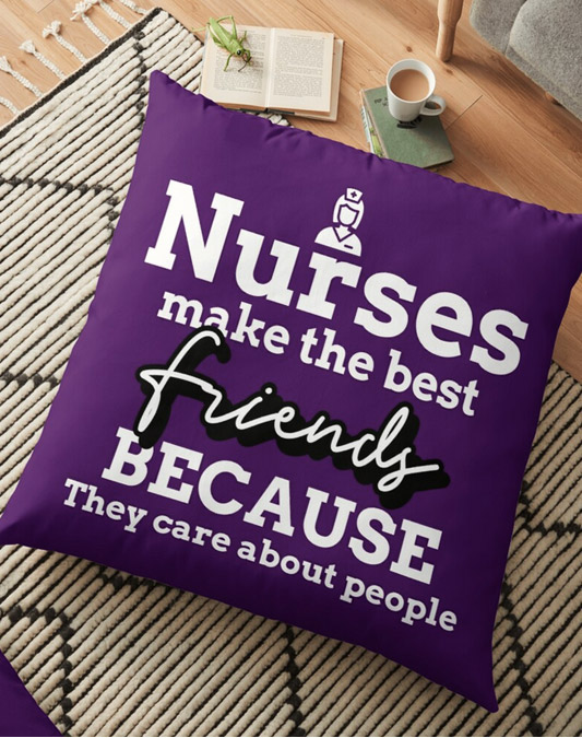 Nurses Make The Best Friends Because They Care About People Floor Pillow
