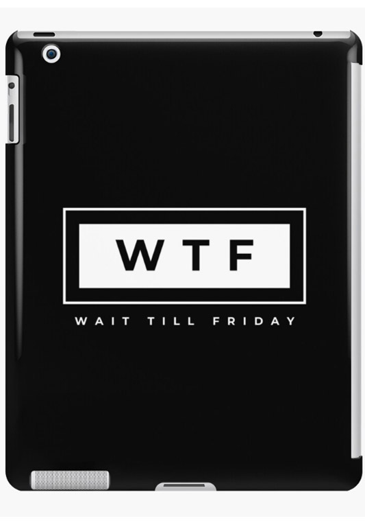 WTF Wait Till Friday - iPad Case and Skin
