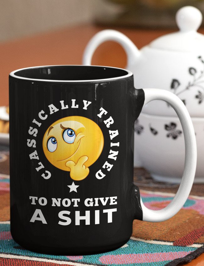 Classically Trained To Not Give A Shit Coffee Mug And More