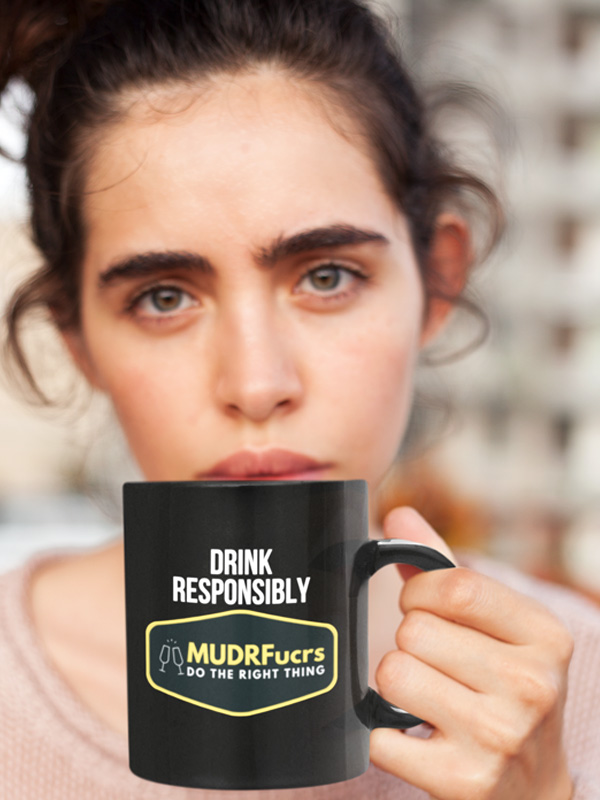 Drink Responsibly MUDRFucrs coffee mug