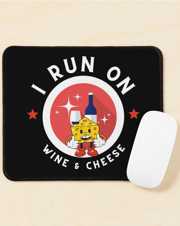 I Run On Wine And Cheese Mouse Pad And More
