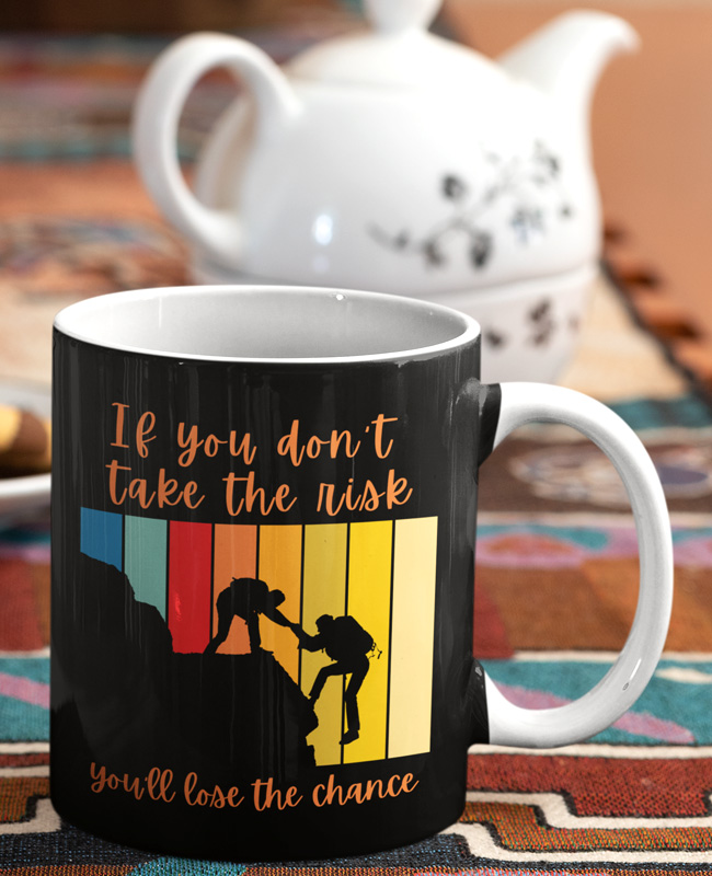 If You Don’t Take The Risk You’ll Lose The Chance Coffee Mug