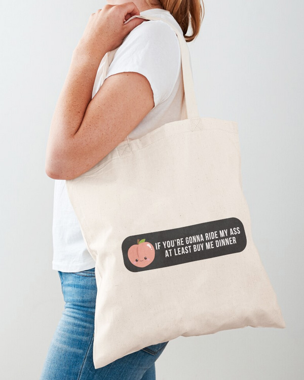 If You’re Gonna Ride My Ass At Least Buy Me Dinner Tote