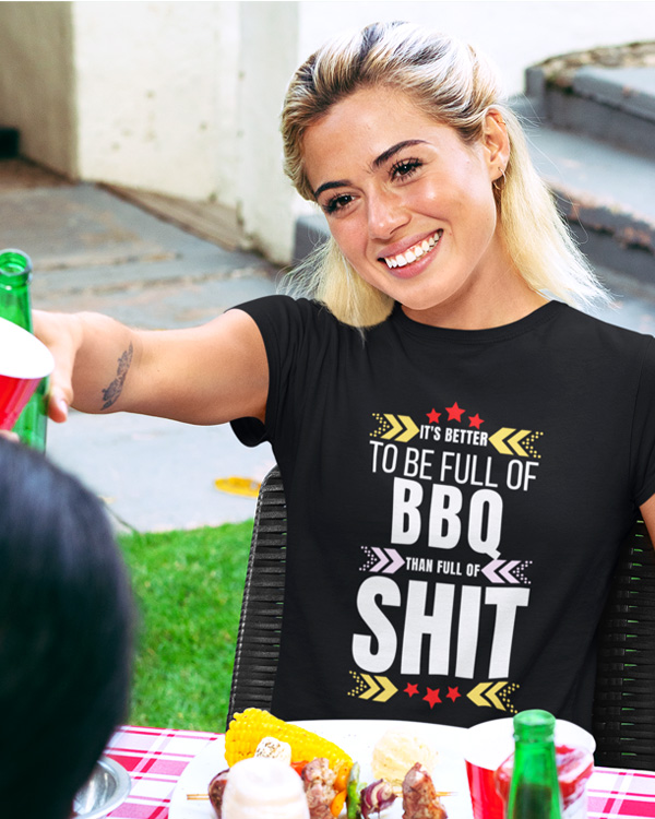 It's Better To Be Full Of BBQ Than Full Of Shit Tshirts