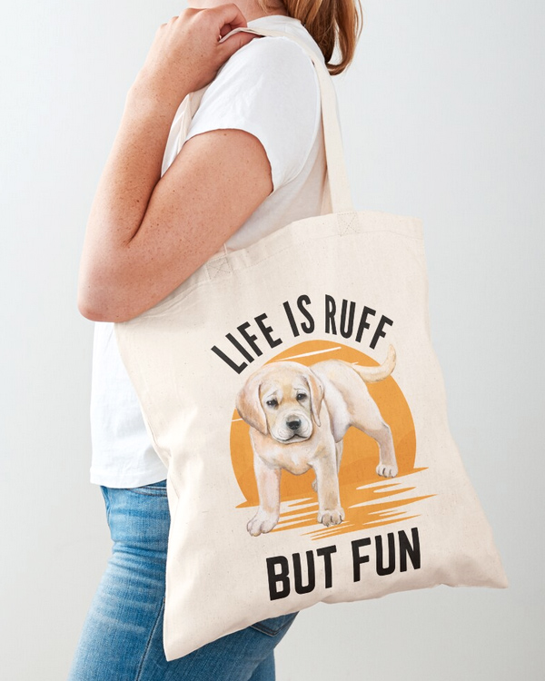 Life Is Ruff But Fun Labrador Retriever Tote And More