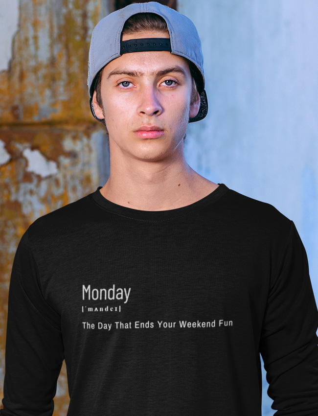 Monday - The Day That Ends Your Weekend Fun Long Sleeve Tshirt