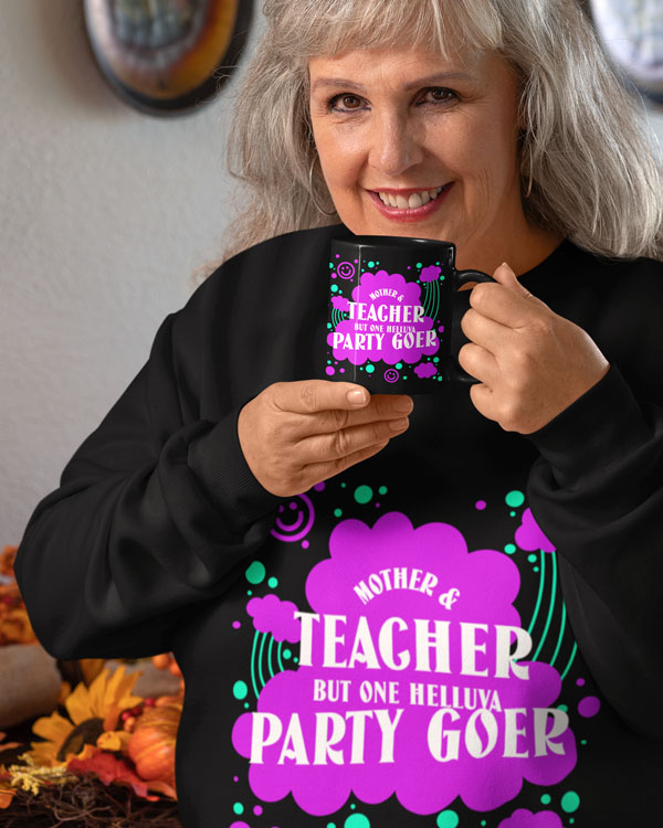 Mother And Teacher But One Helluva Party Goer mug And More