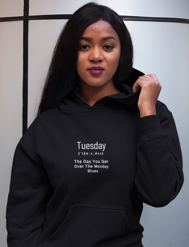 Tuesday - The Day You Get Over The Monday Blues Hoodie And More