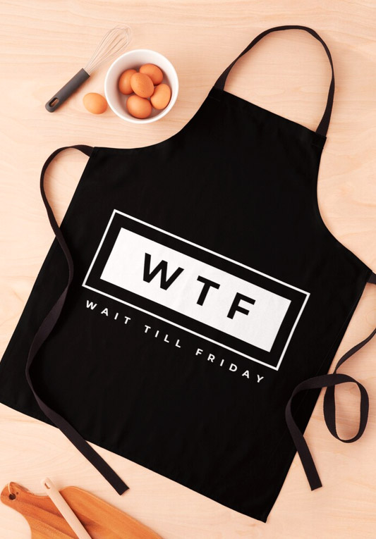 WTF Wait Till Friday - Kitchen apron