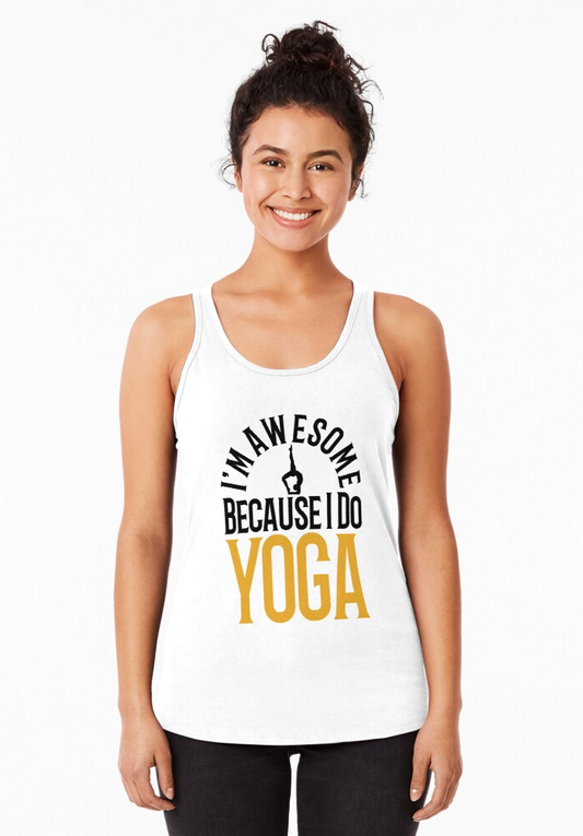 I'm Awesome Because I do YOGA Racerback Tank Top