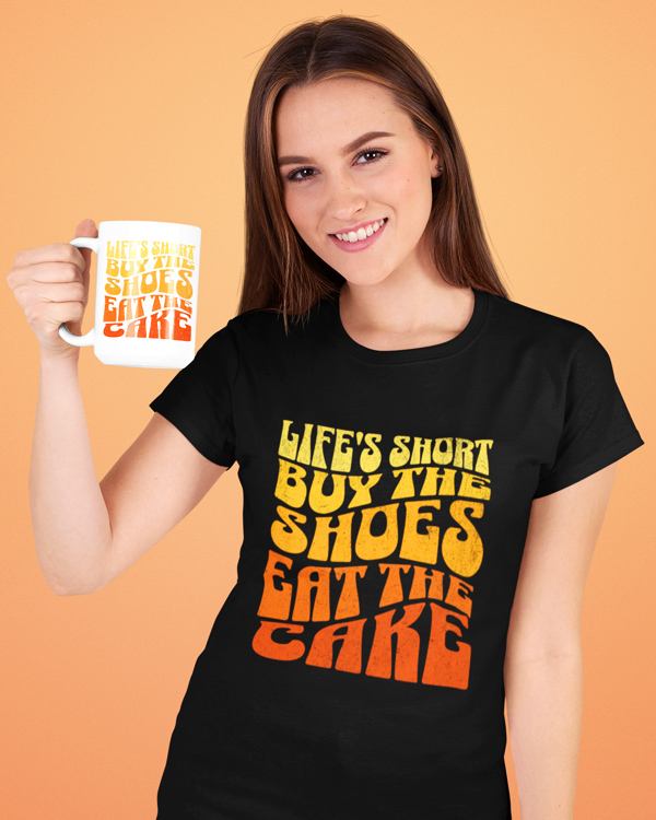 Life's Short. Buy The Shoes. Eat The Cake T-shirt And More