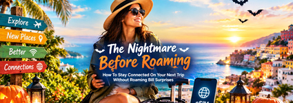 The Nightmare Before Roaming: How To Stay Connected On Your Next Trip Without Roaming Bill Surprises