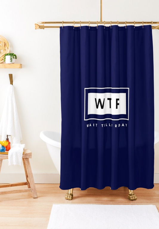 WTF Wait Till Friday - Shower Curtain