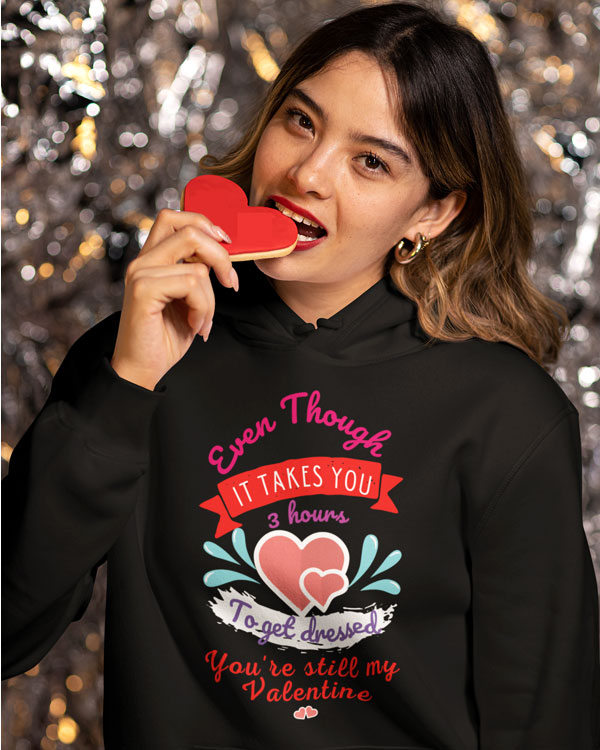 You're Still My Valentine Hoodie And More