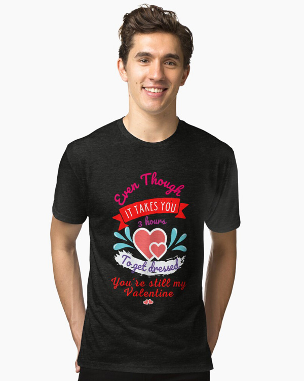 You're Still My Valentine T-Shirts And More